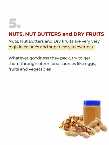 Healthy Food Myth #5: Nuts and Dry Fruits. They are very high in calories and easy to overeat, so portion control is key.