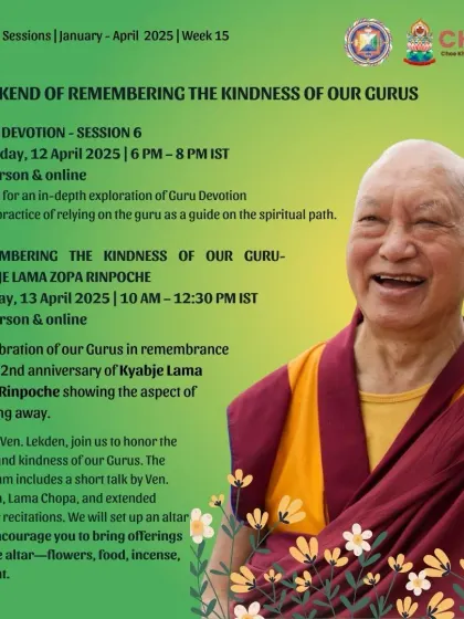 A special weekend program remembering the kindness of our Guru, Kyabje Lama Zopa Rinpoche, on the anniversary of his passing. We hold a Guru Puja with talks and extended prayers, creating an altar for offerings.