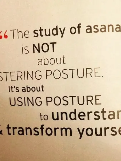 This quote perfectly captures the essence of the practice. The study of asana is not about mastering a posture, but about using the posture to understand and transform yourself from within.