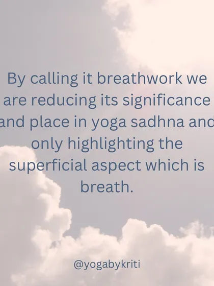 By calling pranayama "breathwork," we risk reducing its significance and highlighting only the superficial aspect, which is the breath, rather than the expansion of prana.