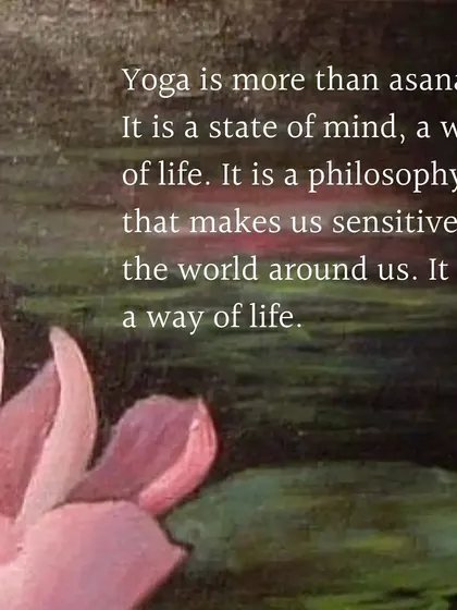 Yoga is more than asanas. It is a state of mind, a way of life, a philosophy that makes us sensitive to the world around us.