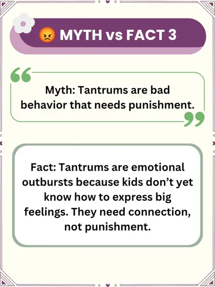 Myth: Tantrums are bad behavior that needs punishment. Fact: Tantrums are emotional outbursts from a brain that can't yet regulate big feelings. They signal a need for connection and support, not punishment.