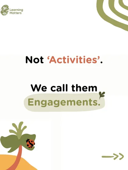 This is the first of a series explaining why we use the term "engagements." It signals a shift from adult-directed tasks to child-led exploration.