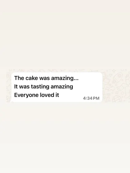 Nothing makes me happier than receiving messages like this. Knowing that the cake tasted amazing and was loved by everyone is the best feedback I can get. It’s a reminder of why I pour my heart into every single bake.
