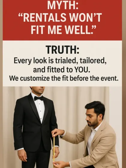 Myth: "Rentals won't fit me well." Truth: Every look is trialed, tailored, and fitted to you. My team customizes the fit before your event so you walk out feeling confident and sharp.