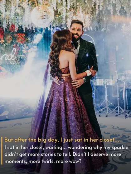 "But after the big day, I just sat in her closet..." The lehenga wonders if its story is over after just one wear.