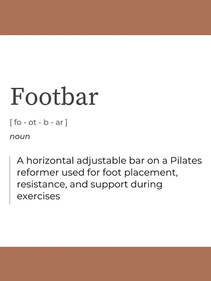 The "Footbar" is the adjustable bar used for foot placement. It provides support and a point of resistance for countless exercises.