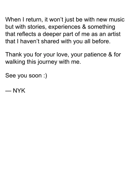 A promise to my fans and a note to myself. The creative process requires patience and deep work. This was my commitment to return not just with new music, but with new stories and a deeper part of me as an artist.