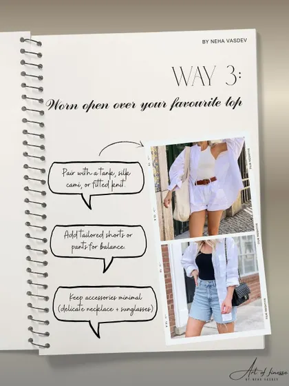 For a relaxed, weekend vibe, wear your white button-up open over a favorite tank or cami. Pair it with tailored shorts or jeans for a look that is breathable, casual, and effortlessly cool.