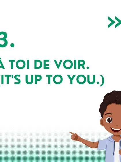 The phrase 'À toi de voir' is a useful way to say 'It's up to you' in French.