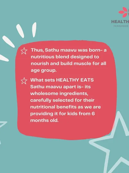 My Sathu Maavu was born from a need to provide wholesome nourishment for all age groups. What makes it different is the careful selection of ingredients, chosen for their nutritional benefits, making it safe and healthy for babies starting from six months old.