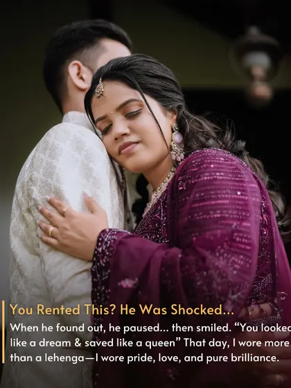 When he found out she rented her lehenga, he was shocked, then smiled. He realized she looked like a queen while making a wise choice, a moment of pride for them both.