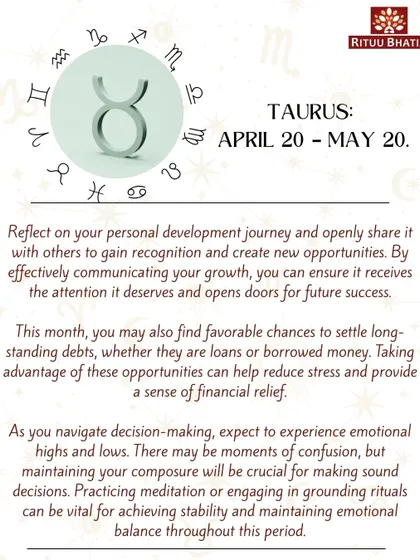 Taurus, share your personal development journey to gain recognition and create new opportunities. This month is also a favorable time to settle long-standing debts. Practice meditation to maintain emotional balance during decision-making.