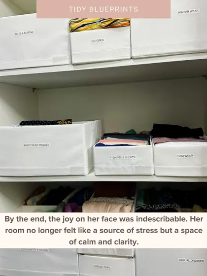 The joy on my client's face was indescribable. Her room, once a source of stress, became a space of calm and clarity with neatly labeled bins for everything from gym wear to kurtas.