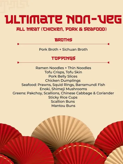 The Ultimate Non-Veg menu for our Hotpot Hotspot, designed for meat lovers. This menu includes pork broth, pork belly slices, chicken, and a variety of seafood, offering a rich and diverse selection.