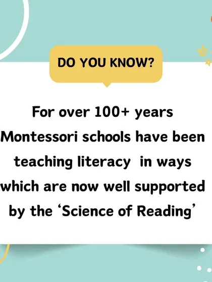 Did you know? For over 100 years, Montessori schools have been teaching literacy in ways that are now well-supported by the 'Science of Reading', including a strong emphasis on phonics.