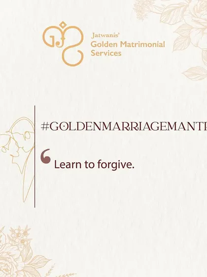 A golden marriage mantra: Learn to forgive. This art is crucial, especially in the early years of marriage, for building a strong and lasting bond.