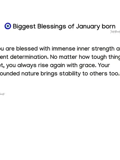 January-born people are blessed with immense inner strength and silent determination. No matter how tough things get, you always rise again with grace.