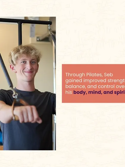 Through Pilates, Seb gained improved strength, balance, and control over his body, mind, and spirit.