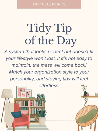 A system that looks perfect but doesn’t fit your lifestyle won’t last. Match your organization style to your personality, and staying tidy will feel effortless.
