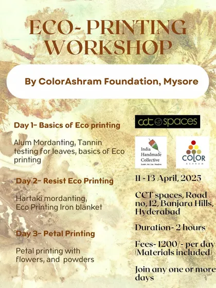 A poster for our three-day eco-printing workshop in Hyderabad. Each day covers a different topic, from the basics of mordanting and tannin testing to resist eco-printing and petal printing.