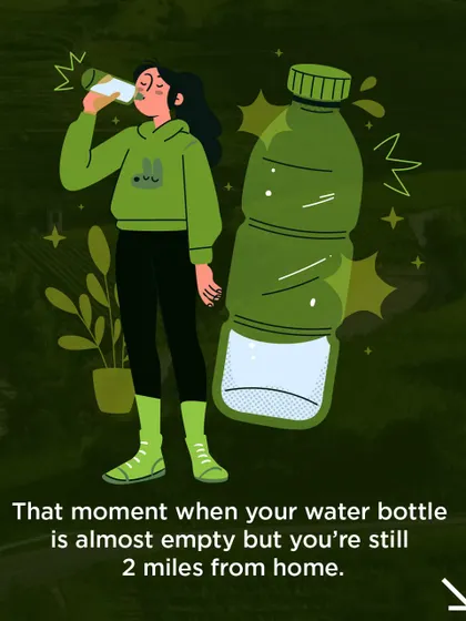 That moment of panic when your water bottle is almost empty but you're still miles from home.