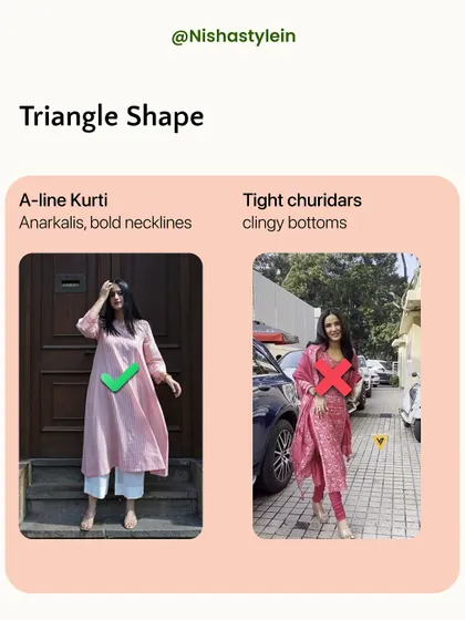 For a triangle shape, A-line kurtis and bold necklines are a great choice, while tight churidars should be avoided as they cling to the lower body.