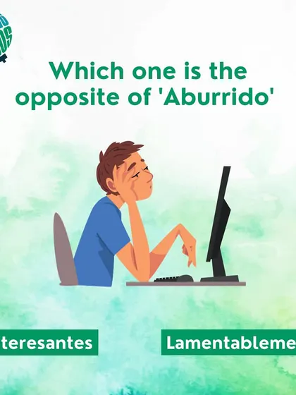 What is the opposite of 'aburrido' (boring)? Is it 'interesantes' or 'lamentablemente'?