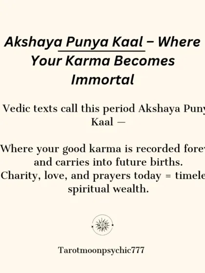 Vedic texts call this period 'Akshaya Punya Kaal,' a time when your good karma becomes immortal. Acts of charity, love, and prayer performed today build timeless spiritual wealth for future births.