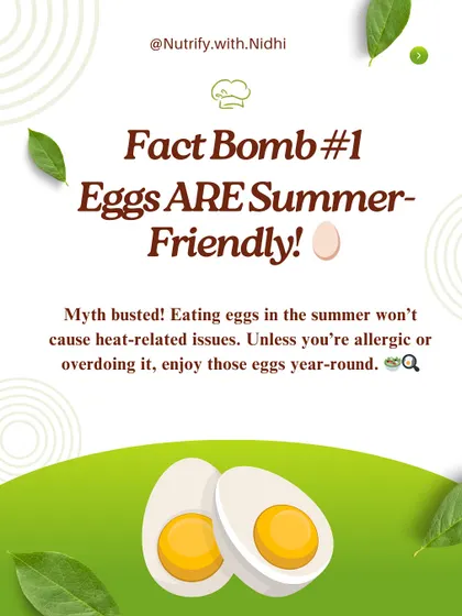 Fact Bomb: Eggs are summer-friendly. Despite the myth that eggs cause body heat, you can enjoy them year-round without issues, unless you have an allergy or overdo it.