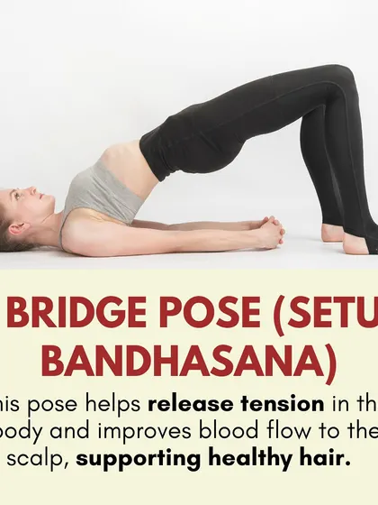 Bridge Pose (Setu Bandhasana) helps release tension in the body and improves blood flow to the scalp, supporting healthy hair.