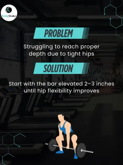 Problem: Struggling to reach proper depth due to tight hips. Solution: Start with the bar elevated 2-3 inches until your hip flexibility improves.