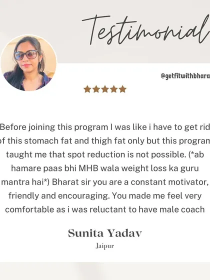 Sunita learned from my program that spot reduction isn't possible. She found me to be a constant motivator, friendly, and encouraging.