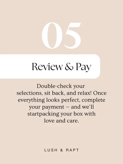 The final step: Review & Pay. Double-check your selections, complete the payment, and I’ll start packing your box with love and care.