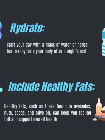 Two key breakfast habits: hydrate with water as soon as you wake up, and include healthy fats from sources like avocados and nuts to support overall health.