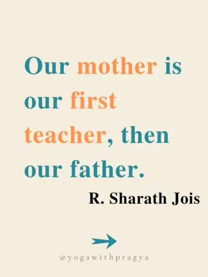 "Our mother is our first teacher, then our father." This reminder from Sharath Jois highlights the foundational lessons we receive from our parents before we ever step onto a yoga mat.