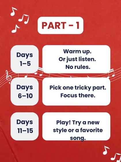 Here is Part 1 of our 30-day practice challenge. For days 1-5, just warm up or listen. For days 6-10, pick one tricky part and focus there. For days 11-15, just play and have fun.