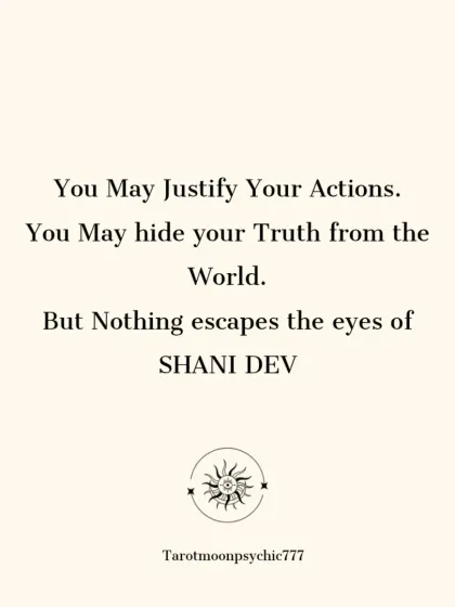 You may justify your actions and hide your truth from the world, but nothing escapes the eyes of Shani Dev. He is the ultimate witness to your karma.