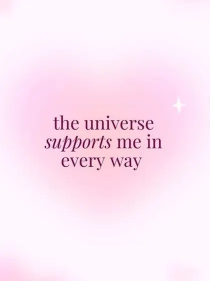A simple but powerful affirmation. The universe supports me in every way. Repeat this to yourself to align with the flow of abundance and support.