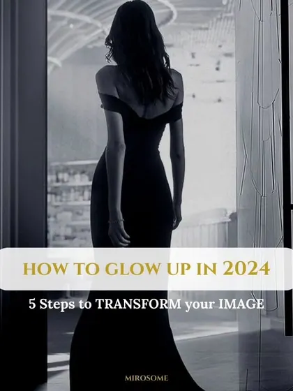 How to glow up in 2024. My 5-step image transformation process is your guide to a more confident and stylish you.