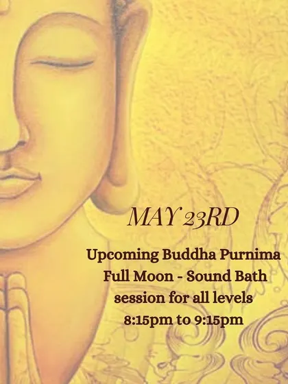 An announcement for our Buddha Purnima Full Moon sound bath session. This event is open to all levels and is a wonderful opportunity to experience deep relaxation and connect with the powerful energy of the full moon.