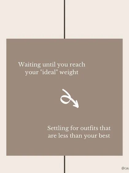 Waiting for an "ideal" weight just leads to settling for outfits that are less than your best.