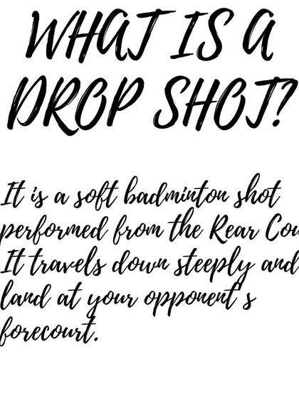 What is a drop shot? It's a soft shot from the rear court that lands steeply in your opponent's forecourt.