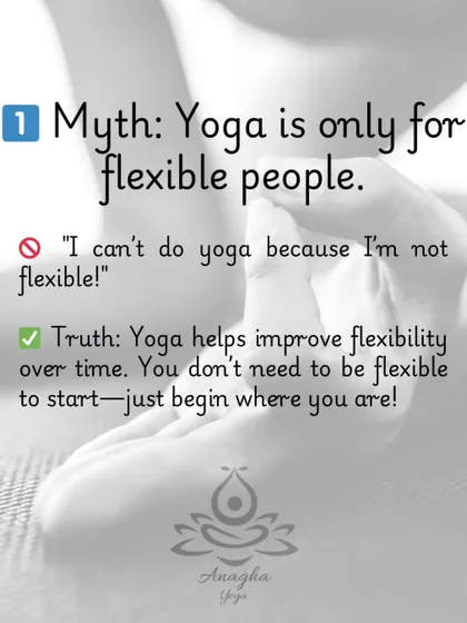 Myth #1: "Yoga is only for flexible people." The truth is, you don't need to be flexible to start. Yoga helps you improve flexibility over time, meeting you where you are.