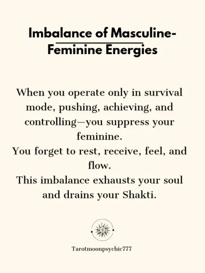 An explanation of the imbalance between masculine and feminine energies. When you operate only in survival mode, pushing and controlling, you suppress your feminine side and drain your Shakti.