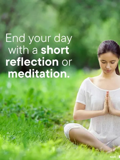 A simple yet powerful mindfulness practice is to end your day with reflection or meditation. This helps to calm the mind, process the day's events, and prepare for a restful night's sleep.