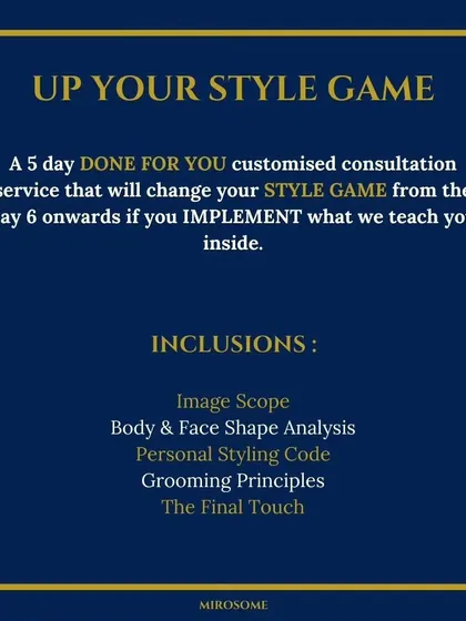 My 'Up Your Style Game' service is a 5-day customized consultation that will change your style from day 6 onwards. It includes body shape analysis, personal styling code, and grooming principles.