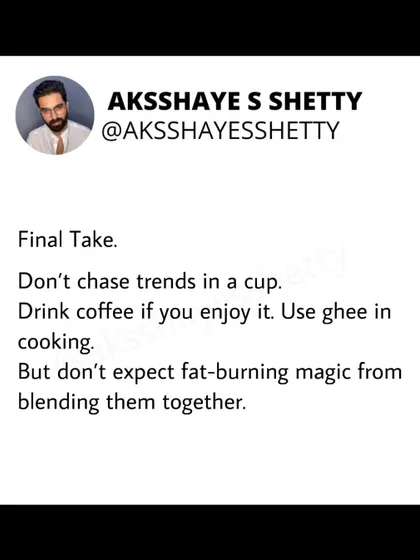My final take: don't chase trends in a cup. Drink coffee if you enjoy it, and use ghee in your cooking. But don't expect any fat-burning magic from blending them together.
