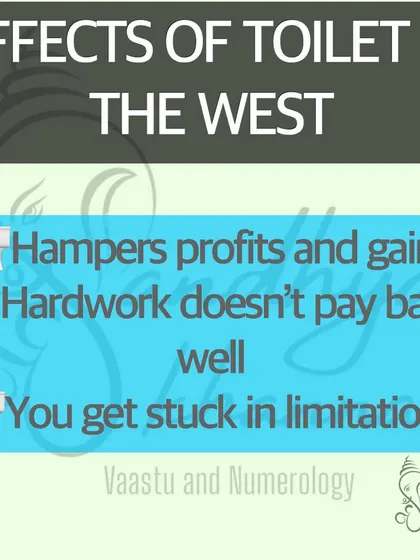 The West is the direction of profits and gains. A toilet here can hamper your financial growth and make you feel that your hard work isn't paying off. If you face these issues, check your home's West direction, as effective remedies are available.