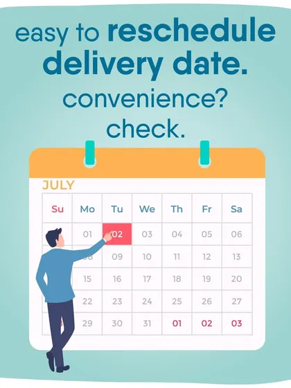 Flexible delivery dates mean you never have to worry about your pet's meals, even with a busy schedule.